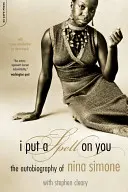 Zaklial som ťa: Autobiografia Niny Simone - I Put a Spell on You: The Autobiography of Nina Simone