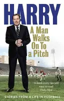 Muž kráča na ihrisko: Príbehy z futbalového života - A Man Walks on to a Pitch: Stories from a Life in Football