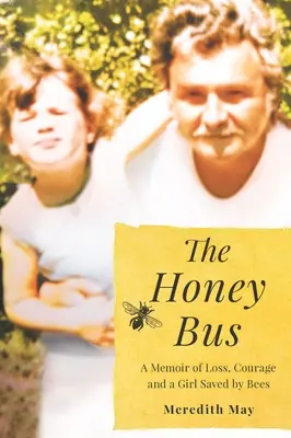 Medový autobus: Spomienky na stratu, odvahu a dievča zachránené včelami - The Honey Bus: A Memoir of Loss, Courage and a Girl Saved by Bees
