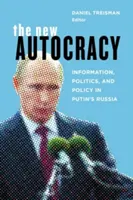 Nová autokracia: Informácie, politika a politika v Putinovom Rusku - The New Autocracy: Information, Politics, and Policy in Putin's Russia