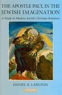 Apoštol Pavol v židovskej predstavivosti: A Study in Modern Jewish-Christian Relations (Štúdia o moderných židovsko-kresťanských vzťahoch) - The Apostle Paul in the Jewish Imagination: A Study in Modern Jewish-Christian Relations