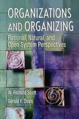 Organizácie a organizovanie: Organizovanie: racionálne, prirodzené a otvorené systémy - Organizations and Organizing: Rational, Natural and Open Systems Perspectives