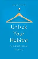 Unf*ck Your Habitat: You're Better Than Your Mess (Odf*ckuj svoje obydlie - Si lepší ako tvoj neporiadok) - Unf*ck Your Habitat - You're Better Than Your Mess