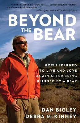 Za medveďom: Ako som sa naučil znovu žiť a milovať po tom, čo ma oslepil medveď - Beyond the Bear: How I Learned to Live and Love Again after Being Blinded by a Bear