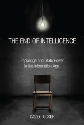 Koniec spravodajských služieb: Špionáž a štátna moc v informačnom veku - The End of Intelligence: Espionage and State Power in the Information Age