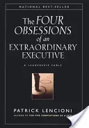Štyri posadnutosti výnimočného manažéra: Štyri disciplíny, ktoré sú základom toho, aby sa každá organizácia stala svetovou špičkou - The Four Obsessions of an Extraordinary Executive: The Four Disciplines at the Heart of Making Any Organization World Class