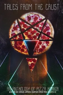 Tales from the Crust: Antológia hororov o pizzi - Tales from the Crust: An Anthology of Pizza Horror