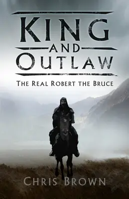 Kráľ a zločinec: skutočný Robert Bruce - King and Outlaw: The Real Robert the Bruce
