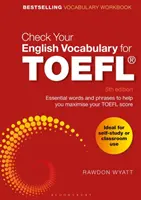 Check Your English Vocabulary for TOEFL: Overte si anglickú slovnú zásobu pre TOEFL: Základné slovíčka a frázy, ktoré vám pomôžu dosiahnuť čo najlepšie skóre v teste TOEFL - Check Your English Vocabulary for TOEFL: Essential Words and Phrases to Help You Maximise Your TOEFL Score