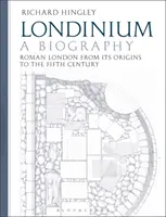 Londinium: A Biography: Rímsky Londýn od jeho počiatkov po piate storočie - Londinium: A Biography: Roman London from Its Origins to the Fifth Century