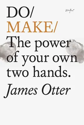 Do Make: Sila vašich vlastných rúk - Do Make: The Power of Your Own Two Hands