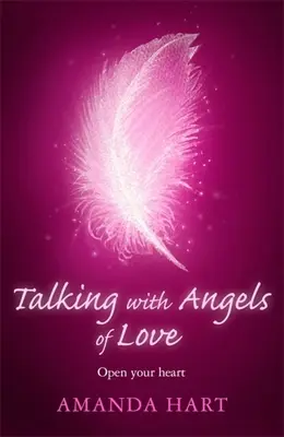 Rozhovory s anjelmi lásky: Otvorte svoje srdce - Talking with Angels of Love: Open Your Heart
