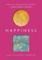 Šťastie: 25 spôsobov, ako žiť radostne prostredníctvom umenia - Happiness: 25 Ways to Live Joyfully Through Art
