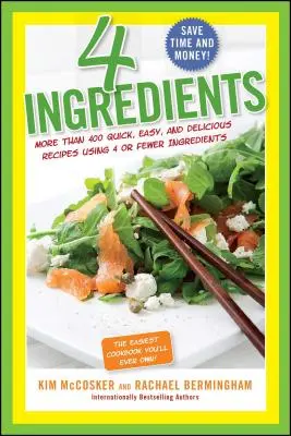 4 ingrediencie: Viac ako 400 rýchlych, jednoduchých a chutných receptov s použitím 4 alebo menej ingrediencií - 4 Ingredients: More Than 400 Quick, Easy, and Delicious Recipes Using 4 or Fewer Ingredients