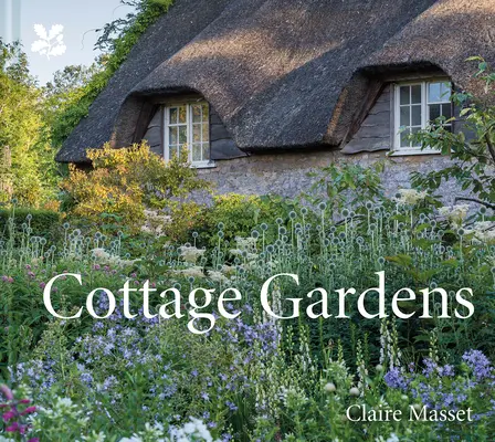 Chalupárske záhrady: Vydavateľstvo Placeff Place: Oslava najkrajších britských záhrad s radami, ako si vytvoriť vlastnú - Cottage Gardens: A Celebration of Britain's Most Beautiful Cottage Gardens, with Advice on Making Your Own
