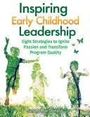 Inšpirujúce vedenie detí v ranom veku: Vydanie publikácie: Osem stratégií na zapaľovanie vášne a transformáciu kvality programu - Inspiring Early Childhood Leadership: Eight Strategies to Ignite Passion and Transform Program Quality