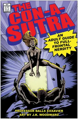 Podvody a zvody (Con-A-Sutra): Príručka pre dospelých o úplnej šialenosti - The Con-A-Sutra: An Adult Guide to Full-Frontal Nerdity