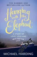 Visieť so slonom: Príbeh o láske, strate a meditácii - Hanging with the Elephant: A Story of Love, Loss and Meditation