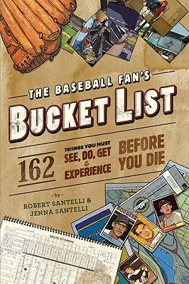 The Baseball Fan's Bucket List (Zoznam bejzbalových fanúšikov): 162 vecí, ktoré musíte urobiť, vidieť, získať a zažiť pred smrťou - The Baseball Fan's Bucket List: 162 Things You Must Do, See, Get, and Experience Before You Die