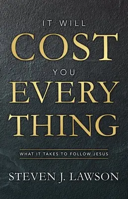 Bude ťa to stáť všetko: Čo si vyžaduje nasledovanie Ježiša - It Will Cost You Everything: What It Takes to Follow Jesus