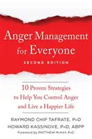 Zvládanie hnevu pre každého: Desať osvedčených stratégií, ktoré vám pomôžu ovládať hnev a žiť šťastnejší život - Anger Management for Everyone: Ten Proven Strategies to Help You Control Anger and Live a Happier Life