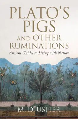 Platónove prasatá a iné úvahy: Staroveký sprievodca životom s prírodou - Plato's Pigs and Other Ruminations: Ancient Guides to Living with Nature