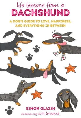 Životné lekcie od jazvečíka: Psí sprievodca láskou, šťastím a všetkým medzi tým - Life Lessons from a Dachshund: A Dog's Guide to Love, Happiness, and Everything in Between