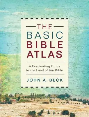 Základný biblický atlas: Fascinujúci sprievodca po biblickej krajine - The Basic Bible Atlas: A Fascinating Guide to the Land of the Bible