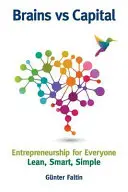 Mozog verzus kapitál - Podnikanie pre každého: Kapitál - kapitál pre všetkých: štíhly, inteligentný, jednoduchý - Brains Versus Capital - Entrepreneurship for Everyone: Lean, Smart, Simple