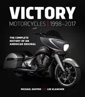 Motocykle Victory 1998-2017: Kompletná história amerického originálu - Victory Motorcycles 1998-2017: The Complete History of an American Original