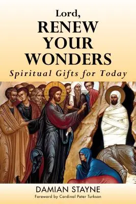 Pane, obnov svoje zázraky: Duchovné dary pre dnešok - Lord, Renew Your Wonders: Spiritual Gifts for Today