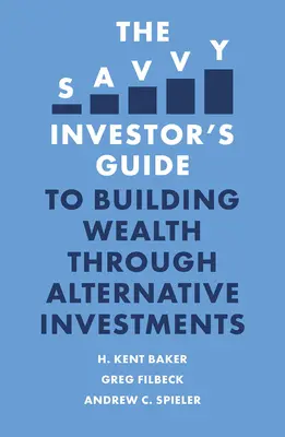 Sprievodca šetrného investora pri budovaní bohatstva prostredníctvom alternatívnych investícií - The Savvy Investor's Guide to Building Wealth Through Alternative Investments