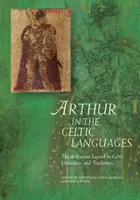 Artuš v keltských jazykoch: Artušovská legenda v keltských literatúrach a tradíciách - Arthur in the Celtic Languages: The Arthurian Legend in Celtic Literatures and Traditions