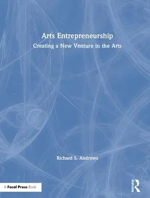 Podnikanie v oblasti umenia: Vytvorenie nového podniku v oblasti umenia - Arts Entrepreneurship: Creating a New Venture in the Arts