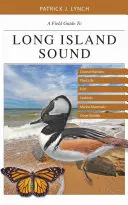 Sprievodca po Long Island Sound: Pobrežné biotopy, rastliny, ryby, morské vtáky, morské cicavce a iné voľne žijúce živočíchy. - A Field Guide to Long Island Sound: Coastal Habitats, Plant Life, Fish, Seabirds, Marine Mammals, and Other Wildlife