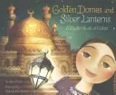 Zlaté kupoly a strieborné lampáše: Muslimská kniha o farbách - Golden Domes and Silver Lanterns: A Muslim Book of Colors