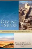 Dávanie zmyslu: Chápanie a používanie starozákonných historických textov - Giving the Sense: Understanding and Using Old Testament Historical Texts
