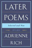 Adrienne Rich: Neskoršie básne: Vybrané a nové: 1971-2012 - Adrienne Rich: Later Poems: Selected and New: 1971-2012