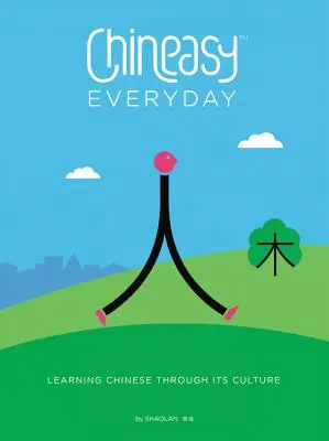 Chineasy Everyday: Učenie sa čínštiny prostredníctvom jej kultúry - Chineasy Everyday: Learning Chinese Through Its Culture