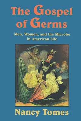 Evanjelium baktérií: Muži, ženy a mikróby v americkom živote - The Gospel of Germs: Men, Women, and the Microbe in American Life