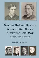 Lekárky v Spojených štátoch pred občianskou vojnou: biografický slovník - Women Medical Doctors in the United States Before the Civil War: A Biographical Dictionary