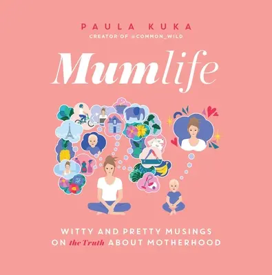 Mumlife (Život matiek): Mumlife: Mumlife: Život matiek, ktorý sa odohráva na území Slovenska: Vtipné a pekné úvahy o (pravde o) materstve - Mumlife: Witty and Pretty Musings on (the Truth About) Motherhood