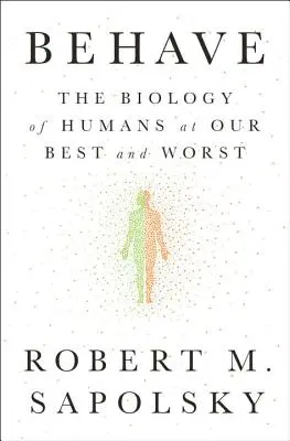 Správaj sa: Biológia ľudí v najlepších a najhorších chvíľach - Behave: The Biology of Humans at Our Best and Worst