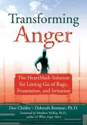 Transformácia hnevu: Riešenie Heartmath na zbavenie sa hnevu, frustrácie a podráždenia - Transforming Anger: The Heartmath Solution for Letting Go of Rage, Frustration, and Irritation