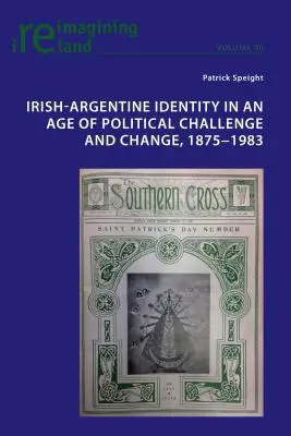 Írsko-argentínska identita v období politických výziev a zmien, 1875 - 1983 - Irish-Argentine Identity in an Age of Political Challenge and Change, 1875-1983