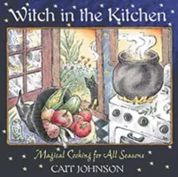 Čarodejnica v kuchyni: Kúzelné varenie pre všetky ročné obdobia - Witch in the Kitchen: Magical Cooking for All Seasons
