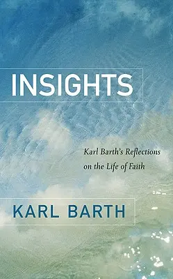 Postrehy: Karla Bartha o živote viery - Insights: Karl Barth's Reflections on the Life of Faith