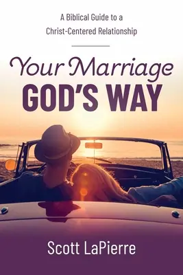 Vaše manželstvo Božím spôsobom: Biblický sprievodca vzťahom zameraným na Krista - Your Marriage God's Way: A Biblical Guide to a Christ-Centered Relationship