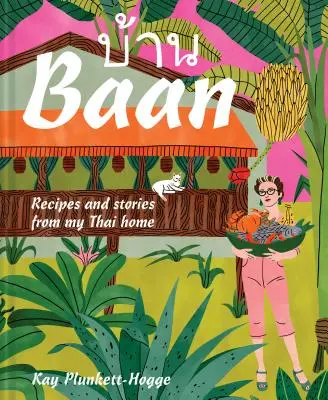 BAAN: Recepty a príbehy z môjho thajského domova - BAAN: Recipes and Stories from My Thai Home