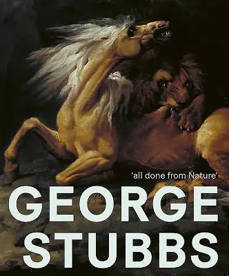 George Stubbs: „Všetko z prírody - George Stubbs: 'all Done from Nature'